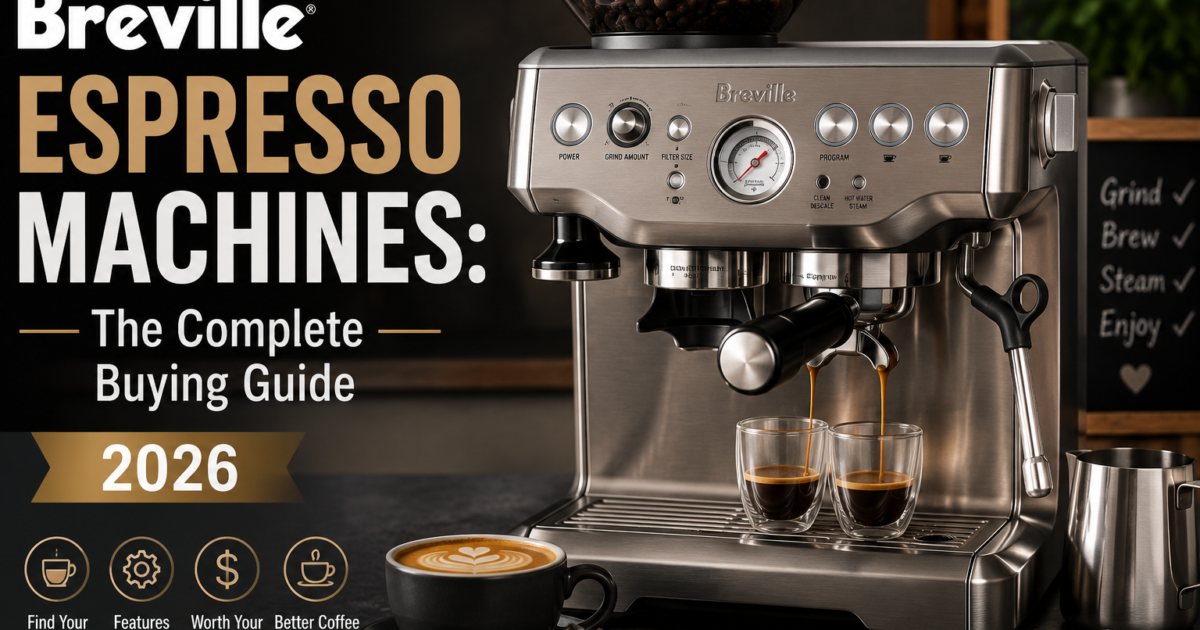Breville Espresso Machines: The Complete Buying Guide 2026